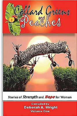 Collard Greens And Peaches: Stories For Strength And Hope For Women-..