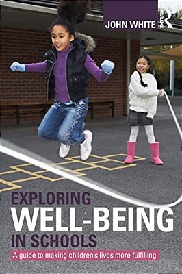 Exploring Well-Being In Schools: A Guide To Making Children's Lives More Fulfilling-..