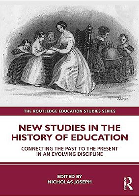 New Studies In The History Of Education: Connecting The Past To The Present In An Evolving Discipline-..