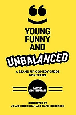 Young, Funny And Unbalanced: A Stand-Up Comedy Guide For Teens-..