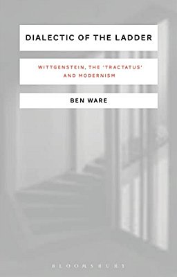 Dialectic Of The Ladder: Wittgenstein, The 'Tractatus' And Modernism-..