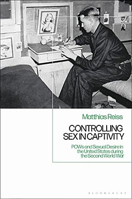 Controlling Sex In Captivitypows And Sexual Desire In The United States During The Second World War-..