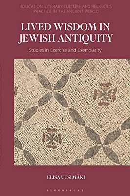Lived Wisdom In Jewish Antiquity: Studies In Exercise And Exemplarity-..