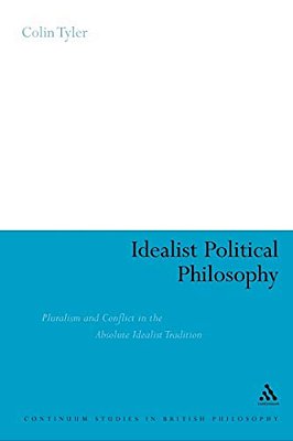 Idealist Political Philosophy: Pluralism And Conflict In The Absolute Idealist Tradition-..