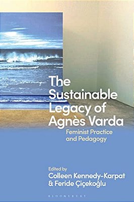 The Sustainable Legacy Of Agnès Varda: Feminist Practice And Pedagogy-..