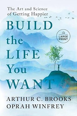 Build The Life You Want: The Art And Science Of Getting Happier-..