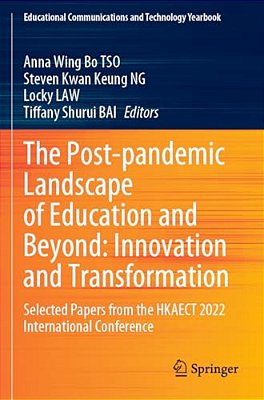 The Post-Pandemic Landscape Of Education And Beyond: Innovation And Transformation: Selected Papers From The Hkaect 2022 International Conference-..