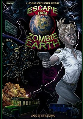 Escape From Zombie Earth: A Lovecraft Inspired Horror Adventure-..