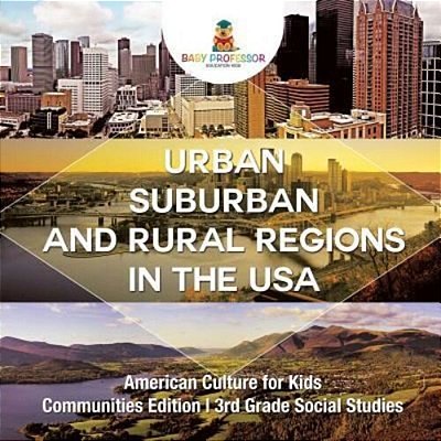 Urban, Suburban And Rural Regions In The USA American Culture For Kids - Communities Edition 3RD Grade Social Studies-..