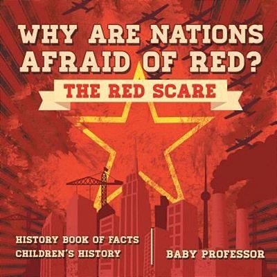 Why Are Nations Afraid Of Red? The Red Scare - History Book Of Facts Children's History-..