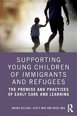 Supporting Young Children Of Immigrants And Refugees: The Promise And Practices Of Early Care And Learning-..
