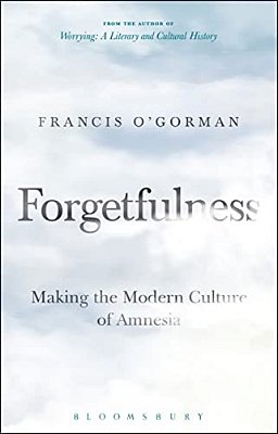 Forgetfulness: Making The Modern Culture Of Amnesia-..