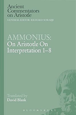 Ammonius: On Aristotle On Interpretation 1-8-..