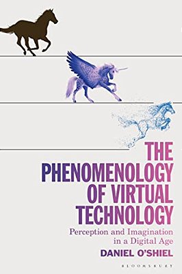 The Phenomenology Of Virtual Technology: Perception And Imagination In A Digital Age-..