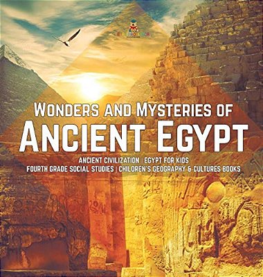 Wonders And Mysteries Of Ancient Egypt Ancient Civilization Egypt For Kids Fourth Grade Social Studies Children's Geography & Cultures Books-..