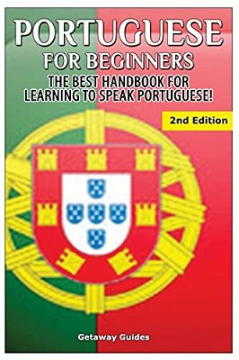 Portuguese For Beginners: The Best Handbook For Learning To Speak Portuguese-..
