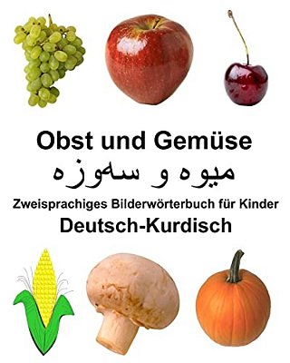 Deutsch-Kurdisch Obst Und Gemüse Zweisprachiges Bilderwörterbuch Für Kinder-..