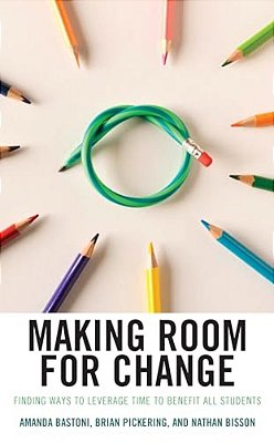 Making Room For Change: Finding Ways To Leverage Time To Benefit All Students-..
