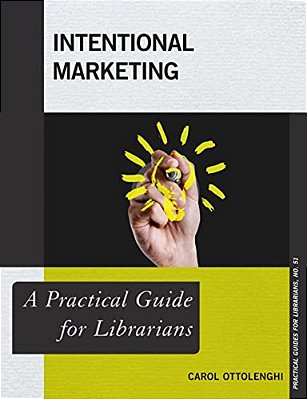 Intentional Marketing: A Practical Guide For Librarians-..