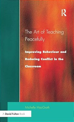 Art Of Teaching Peacefully: Improving Behavior And Reducing Conflict In The Classroom-..