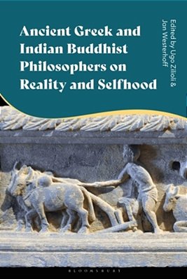 Ancient Greek And Indian Buddhist Philosophers On Reality And Selfhood-..
