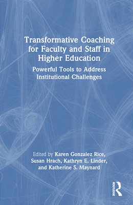 Transformative Coaching For Faculty And Staff In Higher Education: Powerful Tools To Address Institutional Challenges-..