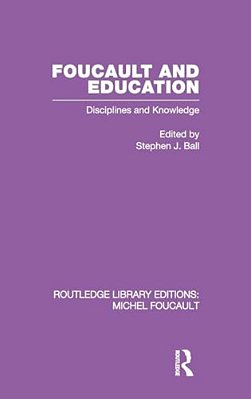 Foucault And Education: Disciplines And Knowledge-..