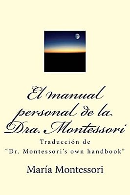 El Manual Personal De La Doctora Montessori: Traducción De Dr. Montessori's Own Handbook-..