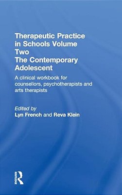 Therapeutic Practice In Schools Volume Two The Contemporary Adolescent: A Clinical Workbook For Counsellors, Psychotherapists And Arts Therapists-..