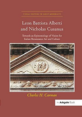 Leon Battista Alberti And Nicholas Cusanus: Towards An Epistemology Of Vision For Italian Renaissance Art And Culture-..
