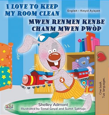 I Love To Keep My Room Clean (English Haitian Creole Bilingual Edition)-..