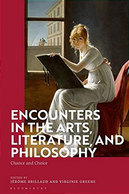 Encounters In The Arts, Literature, And Philosophy: Chance And Choice-..