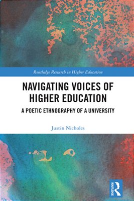 Navigating Voices Of Higher Education: A Poetic Ethnography Of A University-..
