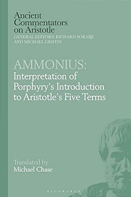 Ammonius: Interpretation Of Porphyry's Introduction To Aristotle's Five Terms-..