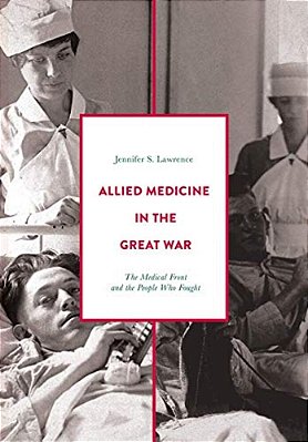 Allied Medicine In The Great War: The Medical Front And The People Who Fought-..