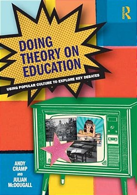 Doing Theory On Education: Using Popular Culture To Explore Key Debates-..