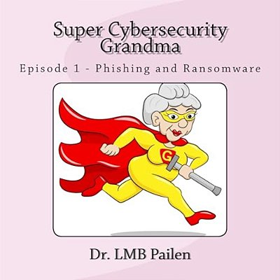 Super Cybersecurity Grandma: Episode 1 - Phishing And Ransomware-..