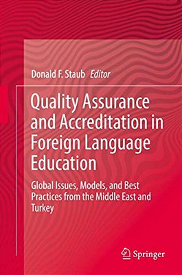 Quality Assurance And Accreditation In Foreign Language Education: Global Issues, Models, And Best Practices From The Middle East And Turkey-..