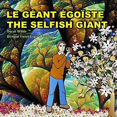 The Selfish Giant. Le Géant Égoïste. Oscar Wilde. Bilingual French/English Fairy Tale: Dual Language Picture Book-..