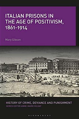 Italian Prisons In The Age Of Positivism, 1861-1914-..