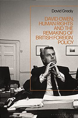 David Owen, Human Rights And The Remaking Of British Foreign Policy-..