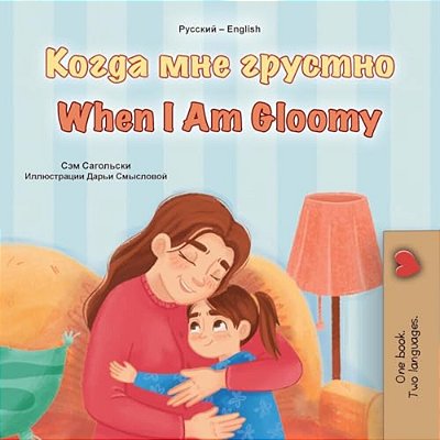 When I Am Gloomy (Russian English Bilingual Children's Book)-..