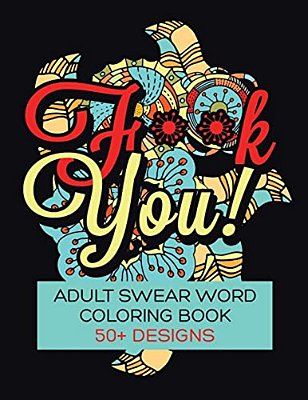 F**k You! Adult Swear Word Coloring Book: Over 50 Designs!-..