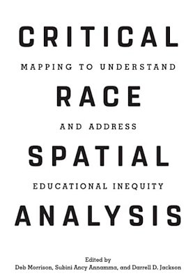 Critical Race Spatial Analysis: Mapping To Understand And Address Educational Inequity-..
