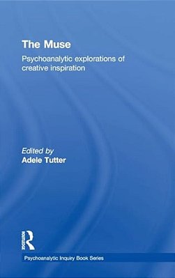 The Muse: Psychoanalytic Explorations Of Creative Inspiration-..