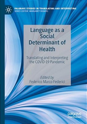 Language As A Social Determinant Of Health: Translating And Interpreting The Covid-19 Pandemic-..