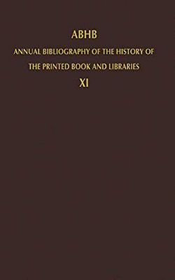 Abhb Annual Bibliography Of The History Of The Printed Book And Libraries: Volume 11: Publications Of 1980 And Additions From The Preceding Years-..