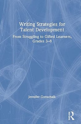 Writing Strategies For Talent Development: From Struggling To Gifted Learners, Grades 3-8-..