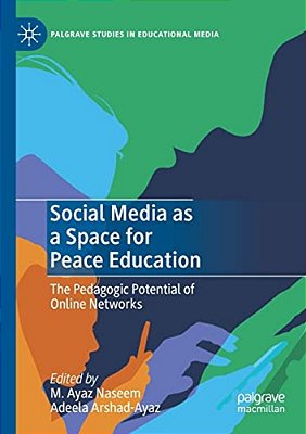 Social Media As A Space For Peace Education: The Pedagogic Potential Of Online Networks-..