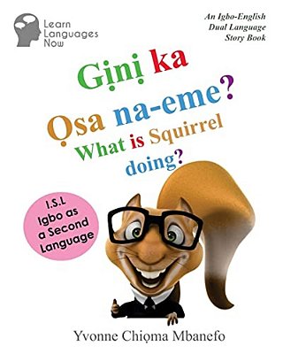 Gini Ka Osa Na-Eme? What Is Squirrel Doing?: An Igbo-English Dual Language Storybook-..